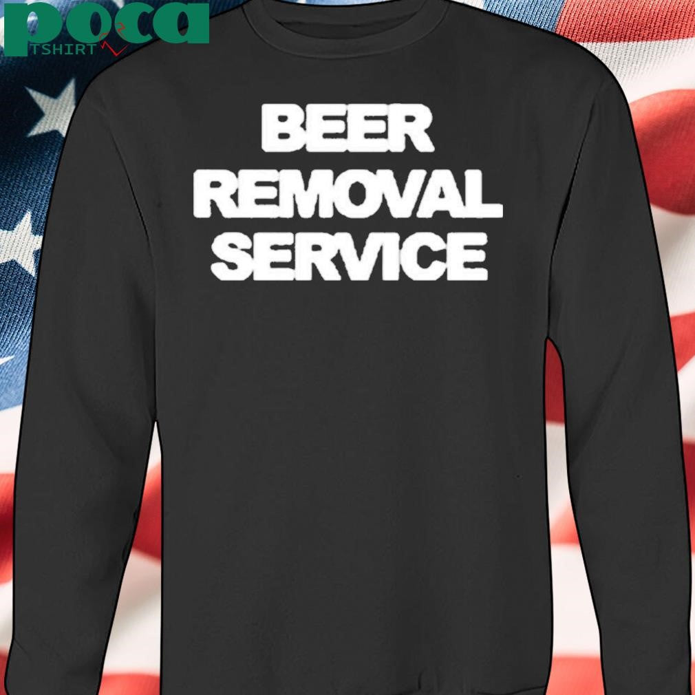 Beer Removal Service Shirt