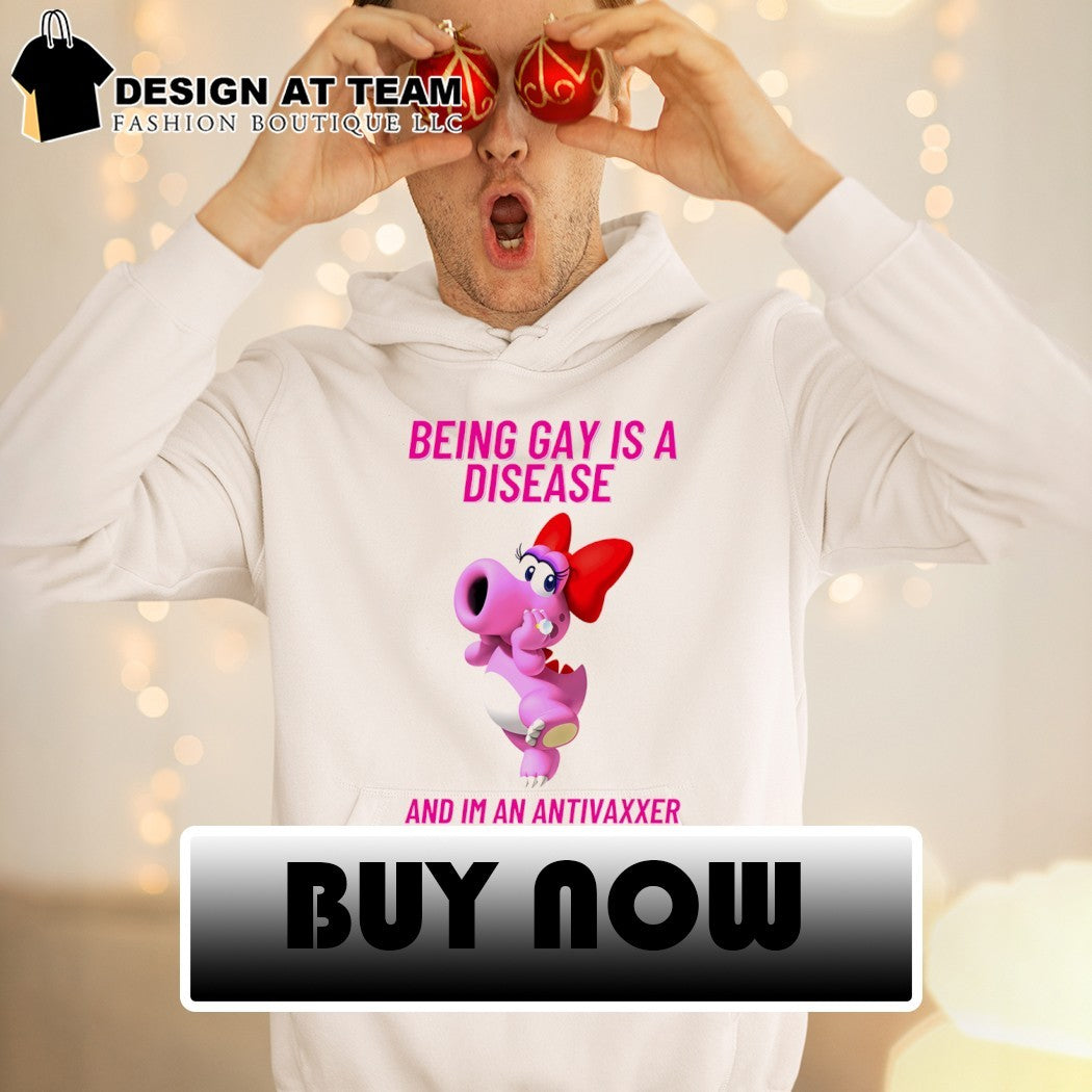Being gay is a disease and I’m an anti vaxxer shirt