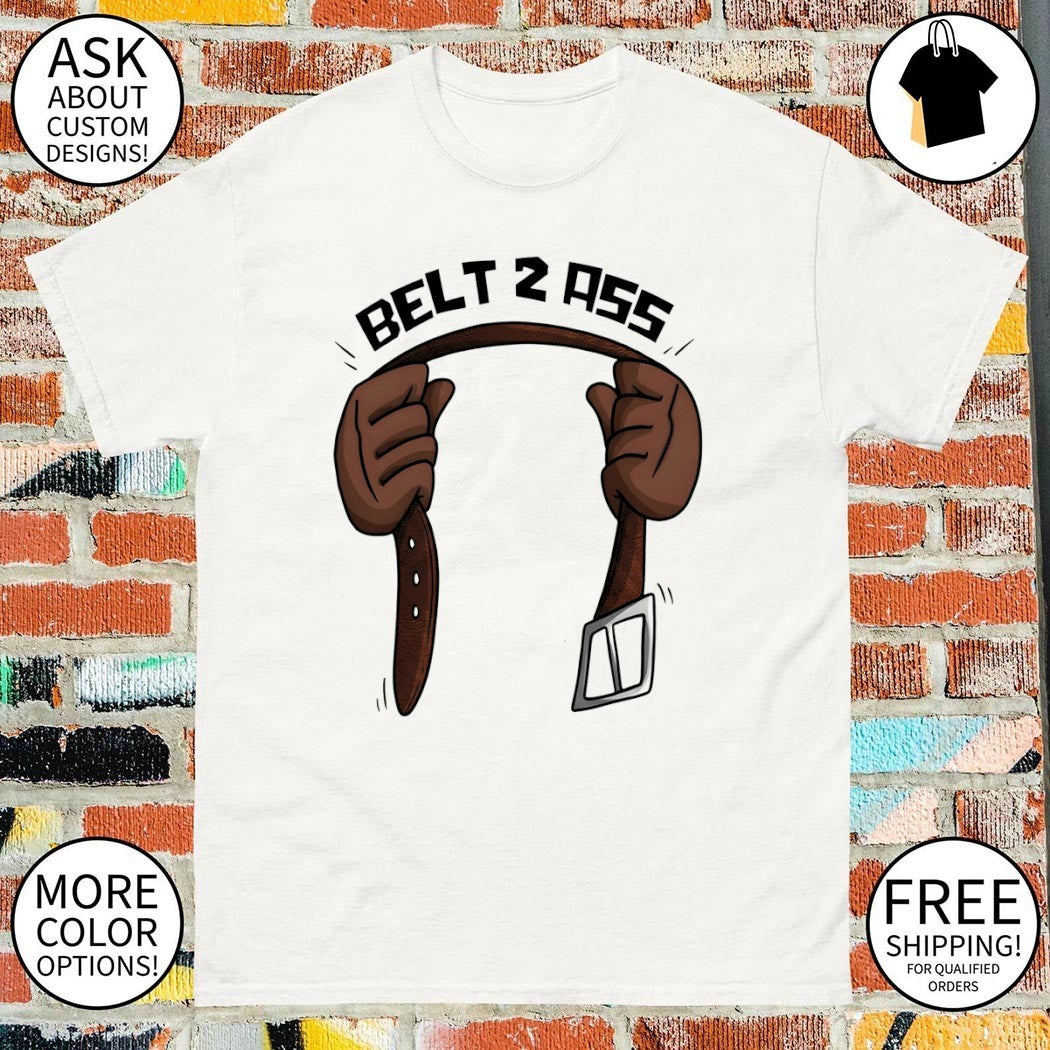 Belt 2 Ass meme shirt