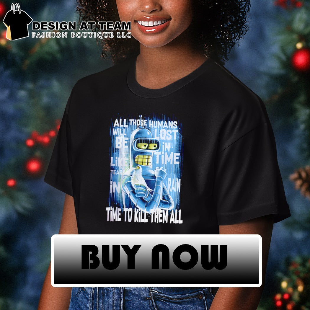 Bender and Roy Batty Time To Kill Them All shirt
