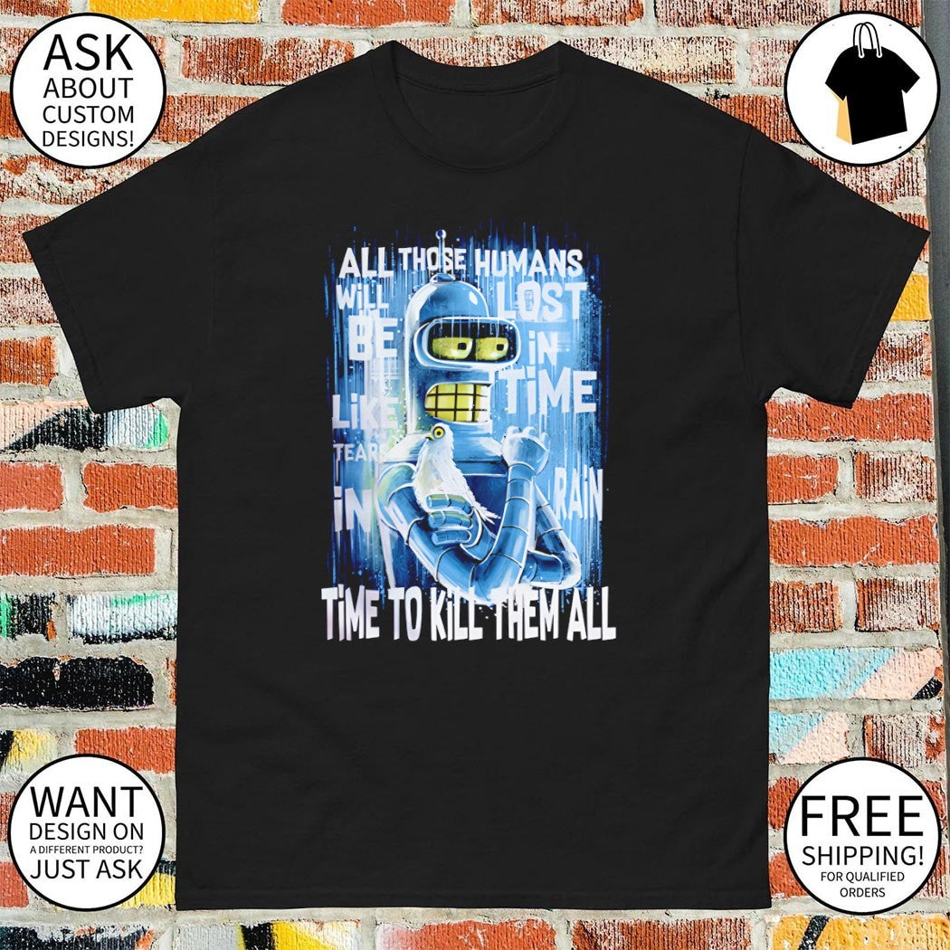 Bender and Roy Batty Time To Kill Them All shirt