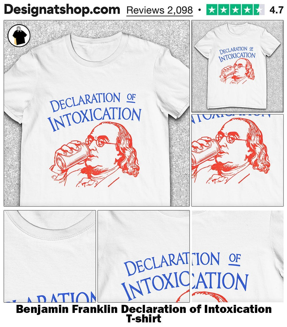 Benjamin Franklin Declaration of Intoxication shirt