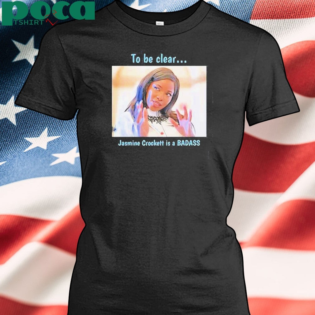 To Be Clear Jasmine Crockett Is A Badass Photo Shirt