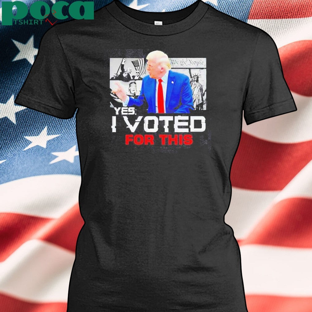 Trump Yes I Voted For This T-Shirt