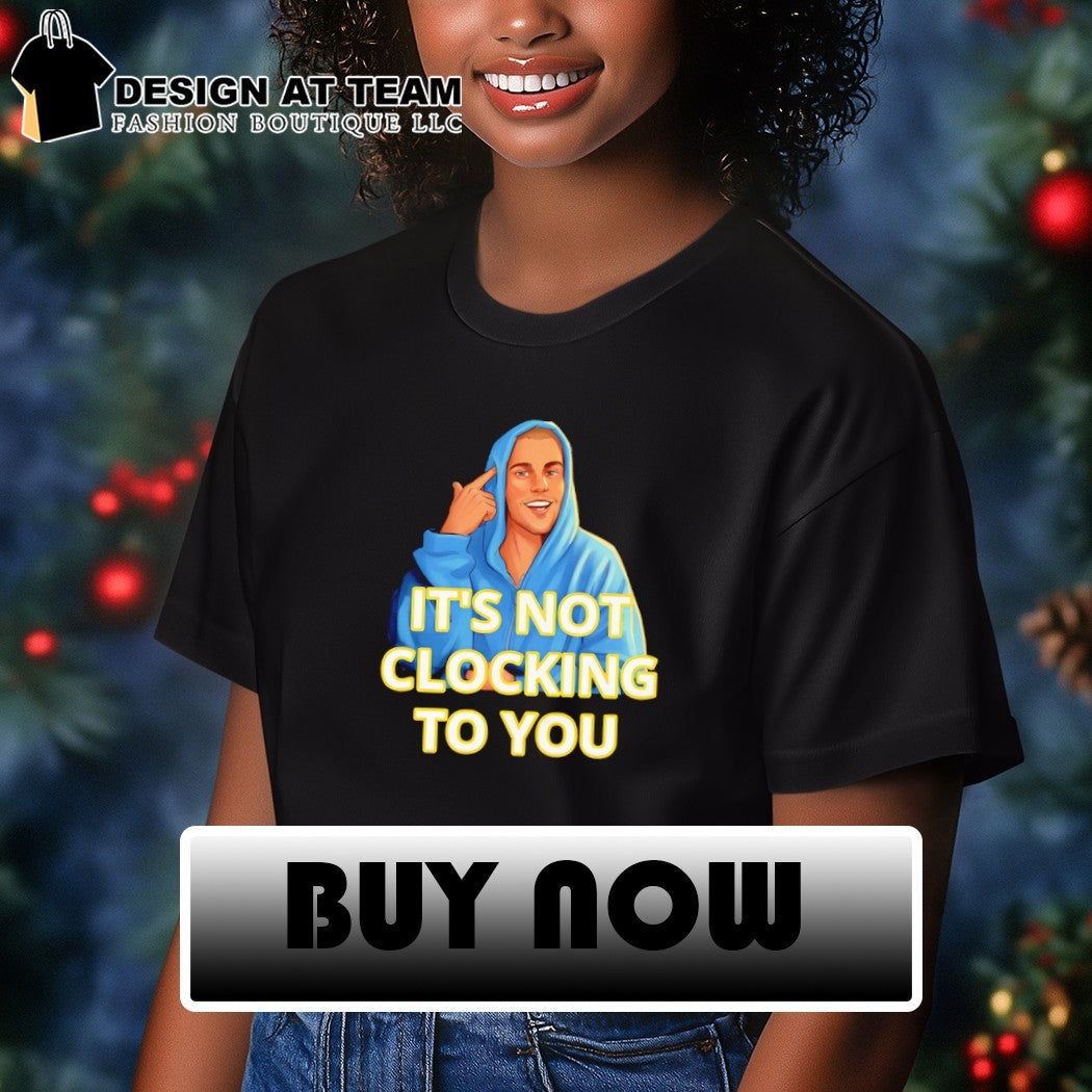 Bieber Meme It’s Not Clocking to You shirt