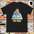 Bieber Meme It’s Not Clocking to You shirt