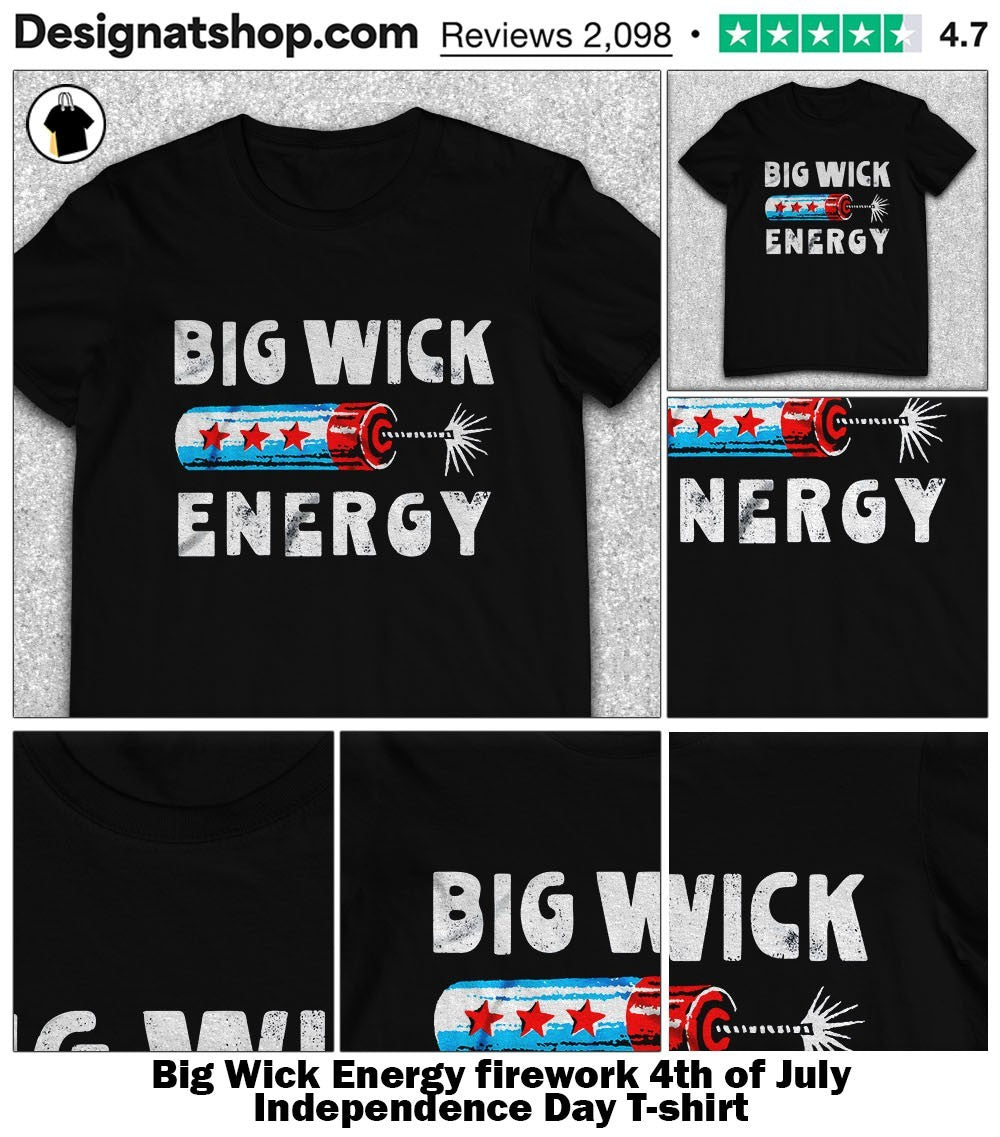 Big Wick Energy firework 4th of July Independence Day shirt
