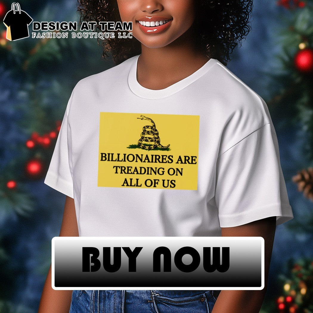 Billionaires Are Treading On All Us Don’t Tread On Me parody shirt