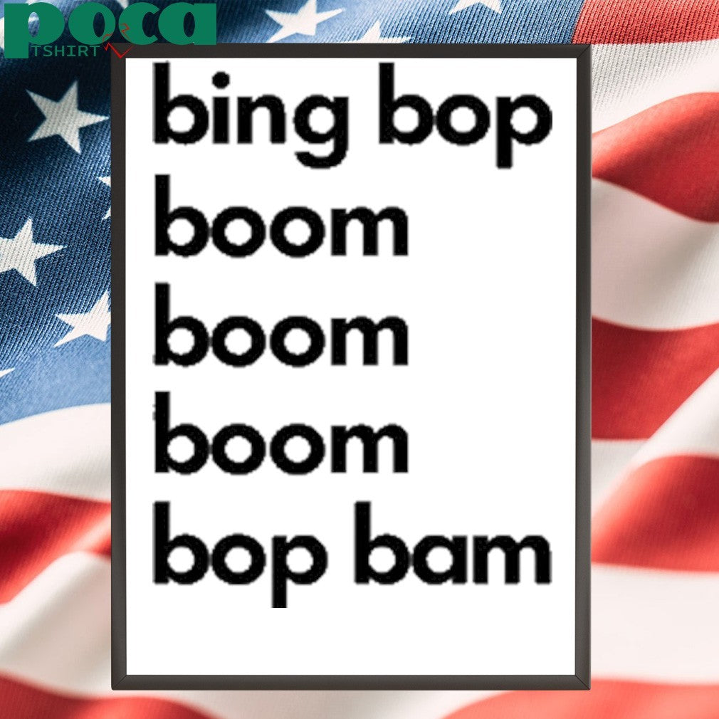 Bing Bop Boom Boom Boom Bop Bam Shirt