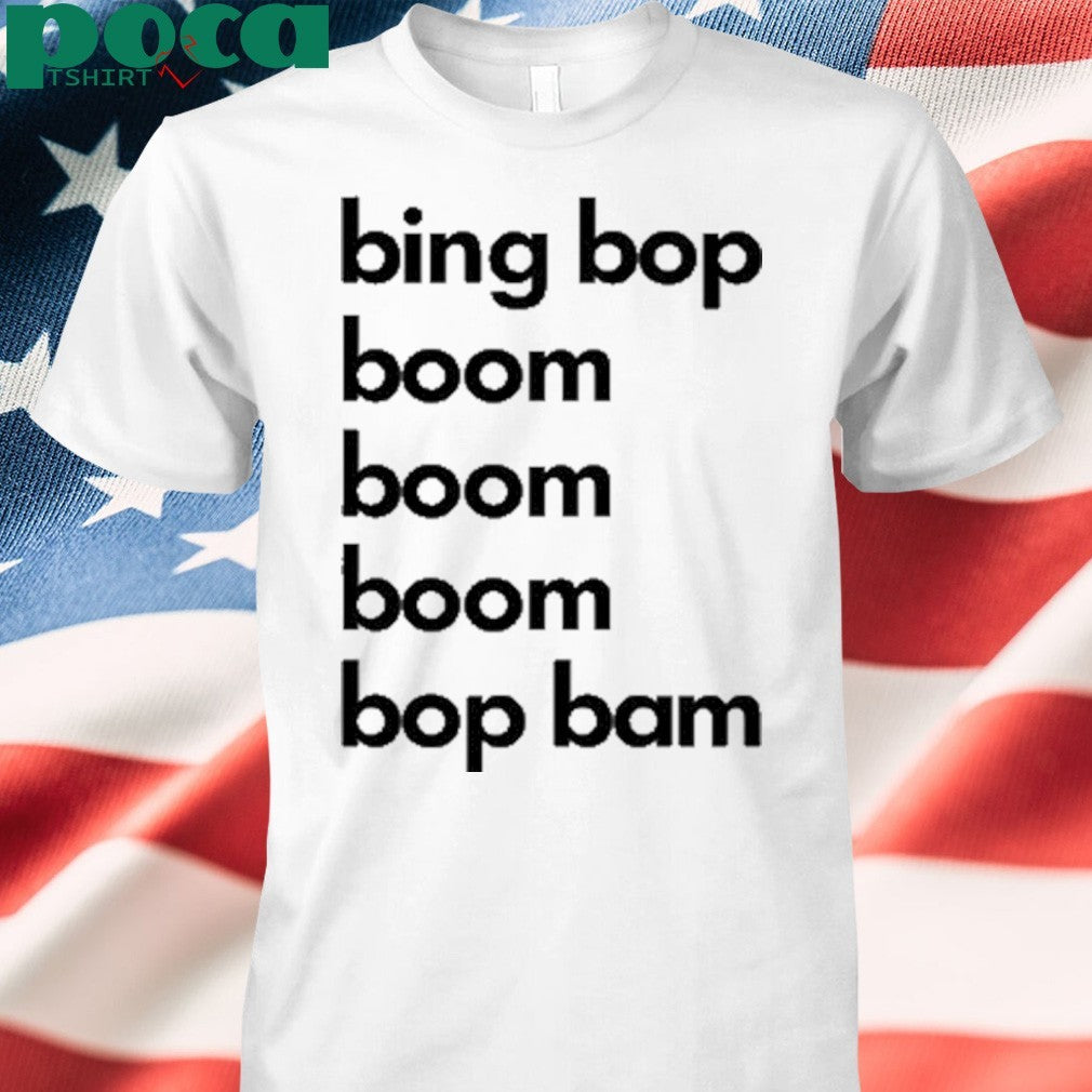 Bing Bop Boom Boom Boom Bop Bam Shirt