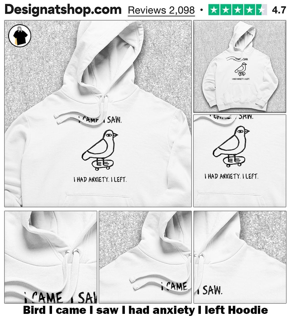 Bird I came I saw I had anxiety I left shirt