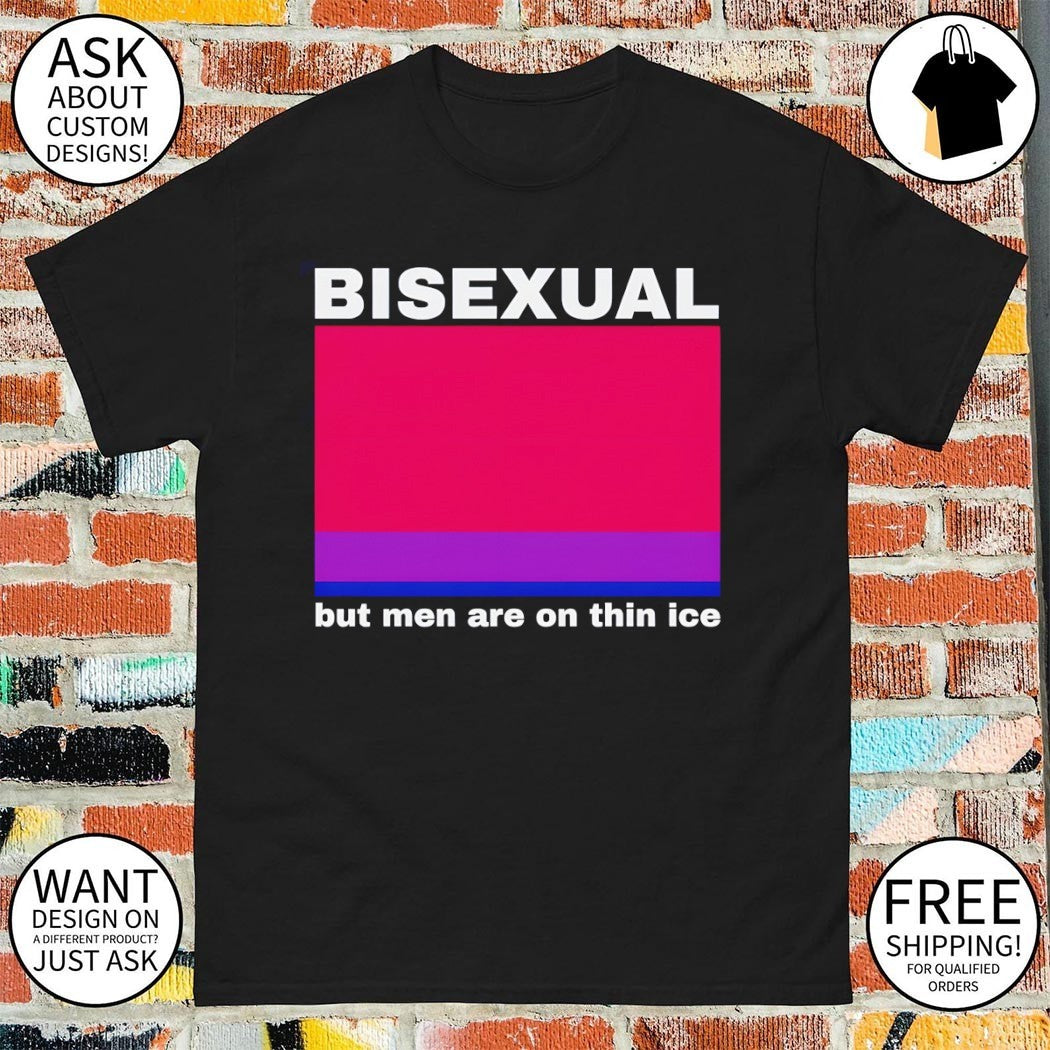 Bisexual but men are on thin ice LGBTQ Pride shirt