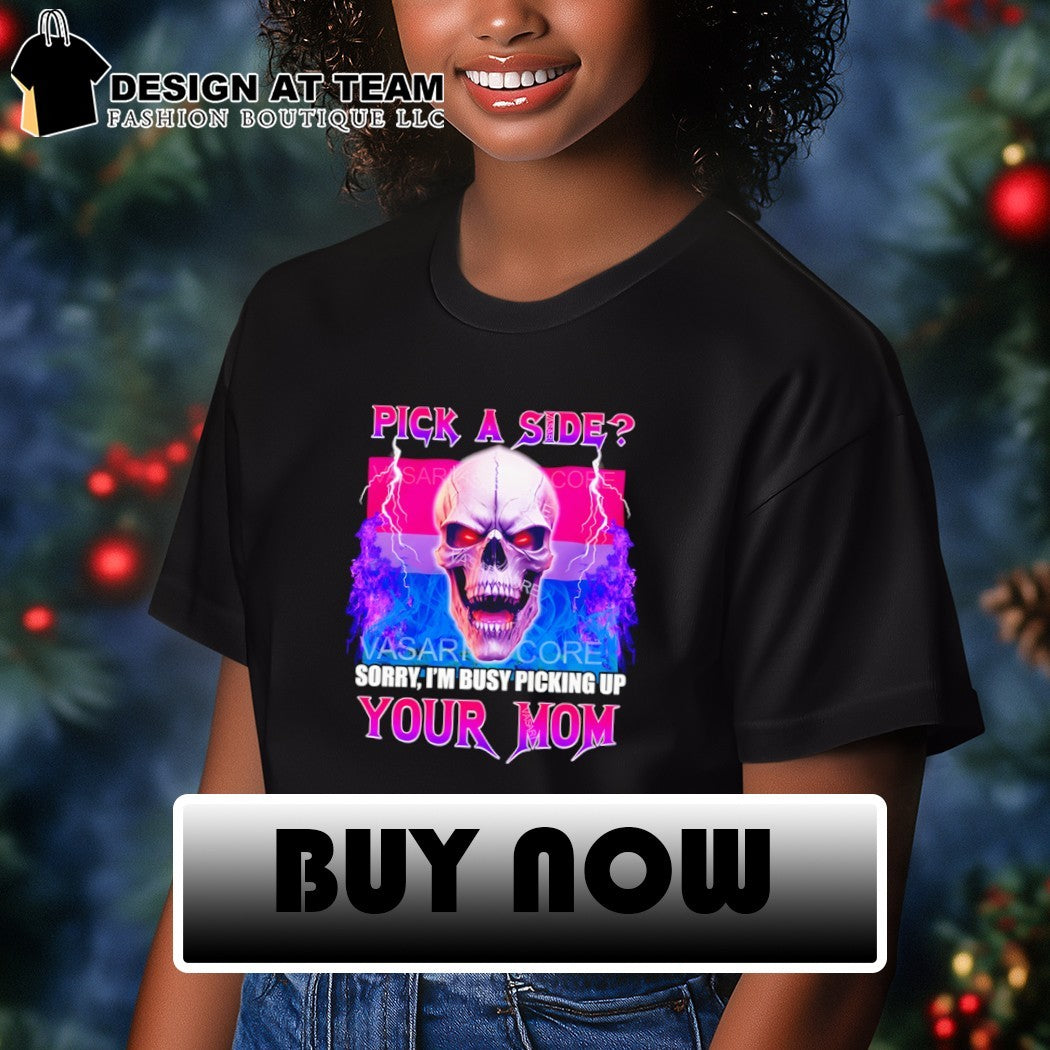 Bisexual flag skull pick a side sorry I’m busy picking up your mom shirt