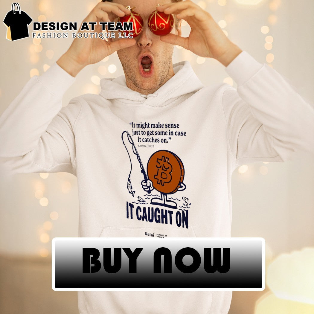 Bitcoin it might make sense just to get some in case it catches on it caught on shirt