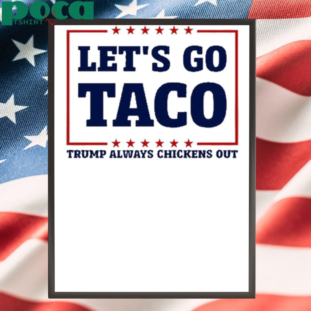 Bluedream Let’s Go Taco Trump Always Chickens Out Shirt