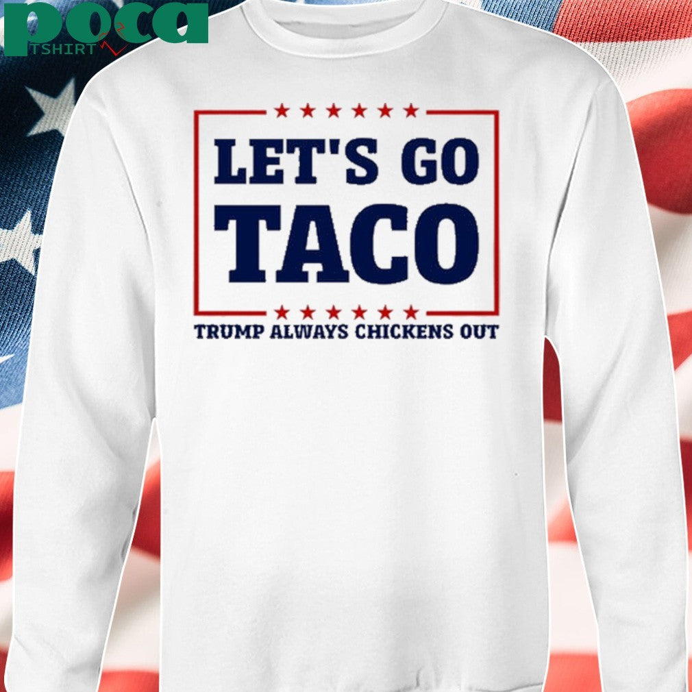Bluedream Let’s Go Taco Trump Always Chickens Out Shirt
