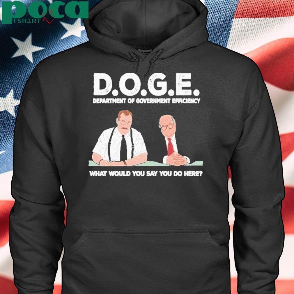 Bob Slydell And Bob Porter Doge Department Of Government Efficiency What Would You Say You Do Here Shirt