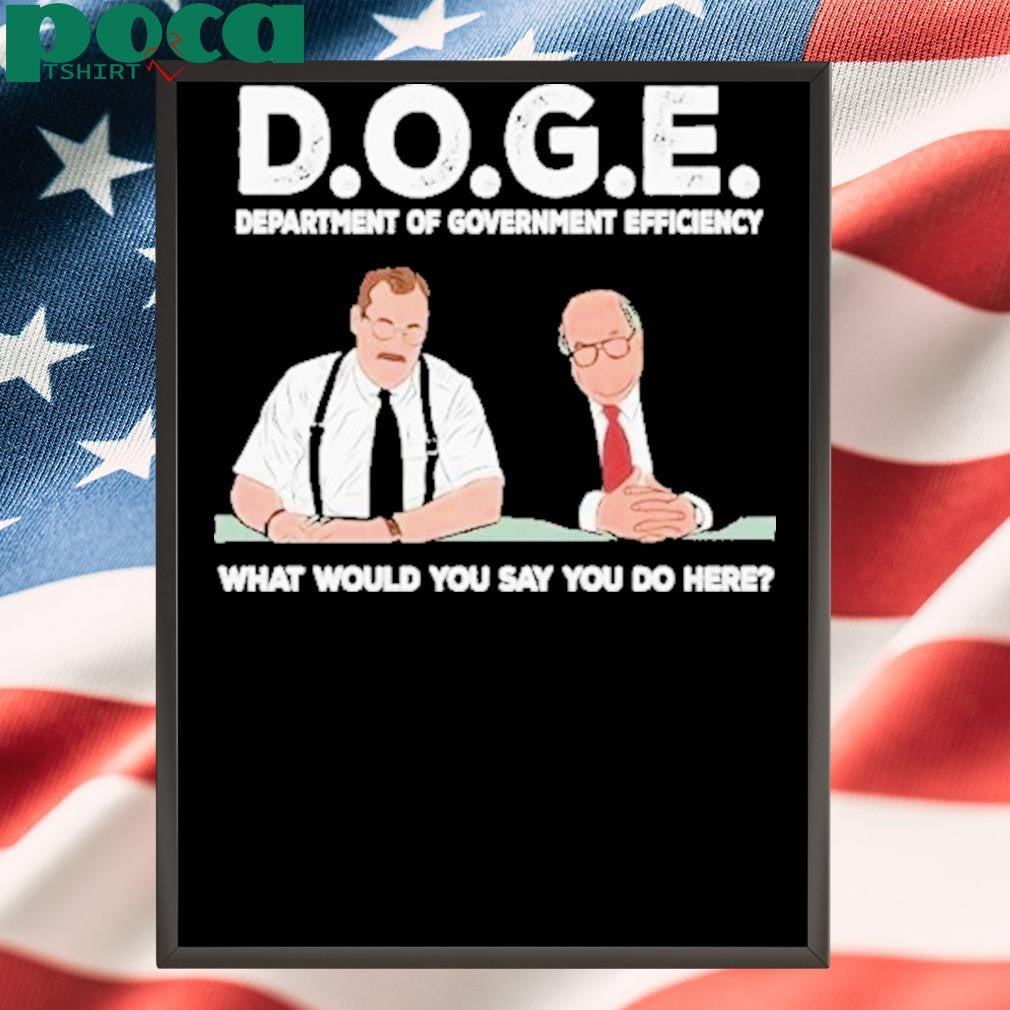 Bob Slydell And Bob Porter Doge Department Of Government Efficiency What Would You Say You Do Here Shirt