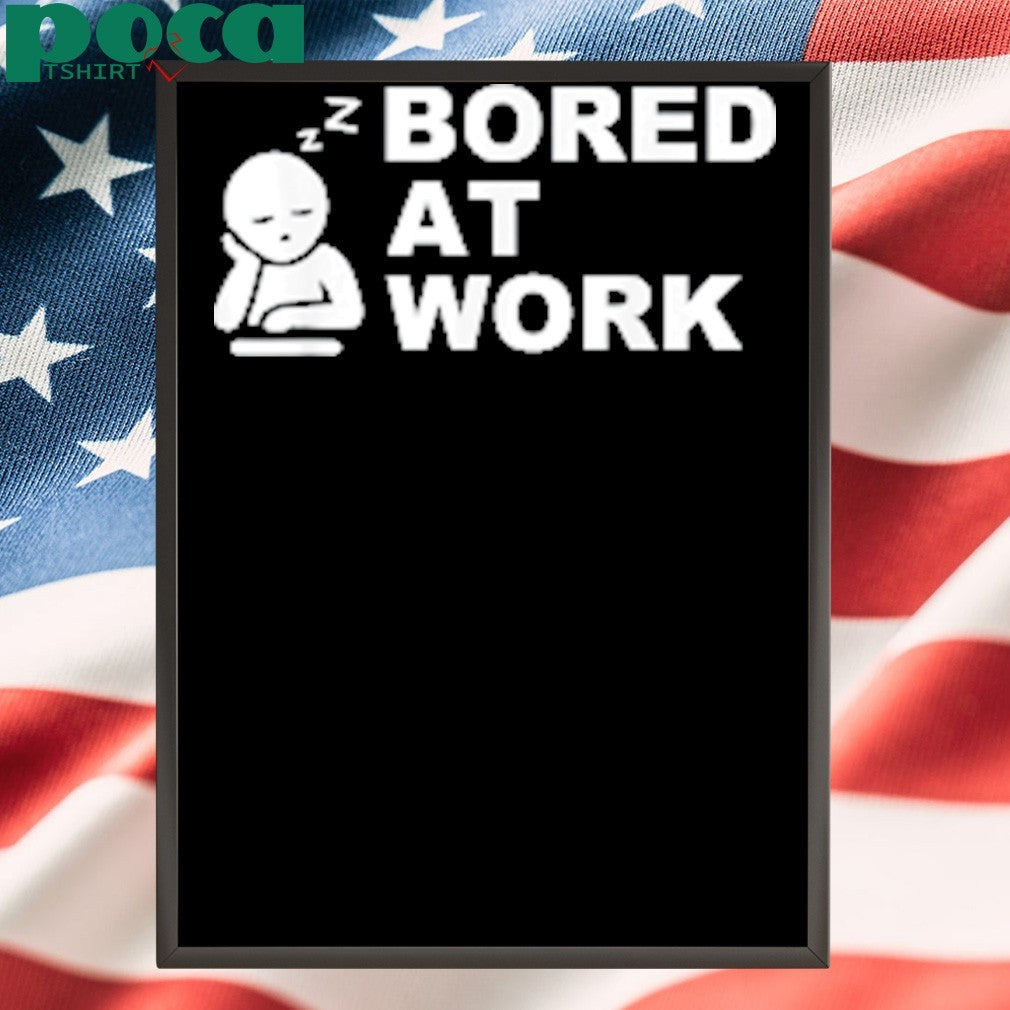 Bored at Work Saying For Lazy Office Humor shirt