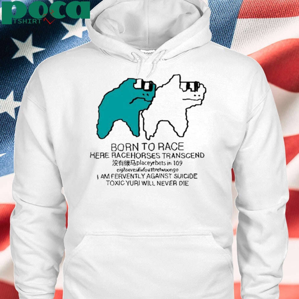 Born To Race Here Racehorses Transcend Shirt