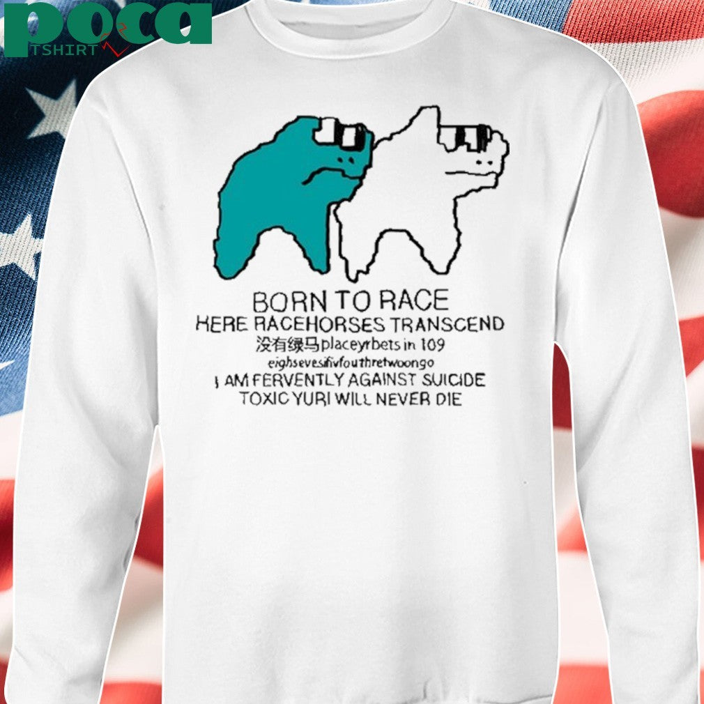 Born To Race Here Racehorses Transcend Shirt