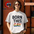 Born this Gay LGBT shirt
