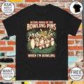 Bowling pins cartoon character apparel actual image of the bowling pins when I’m bowling shirt