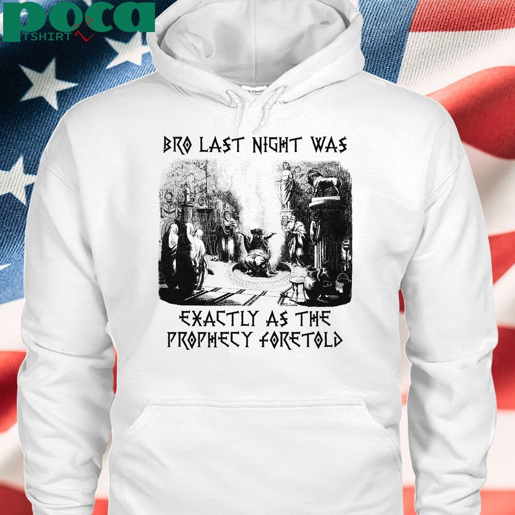 Bro Last Night Was Exactly As The Prophecy Foretold T-shirt