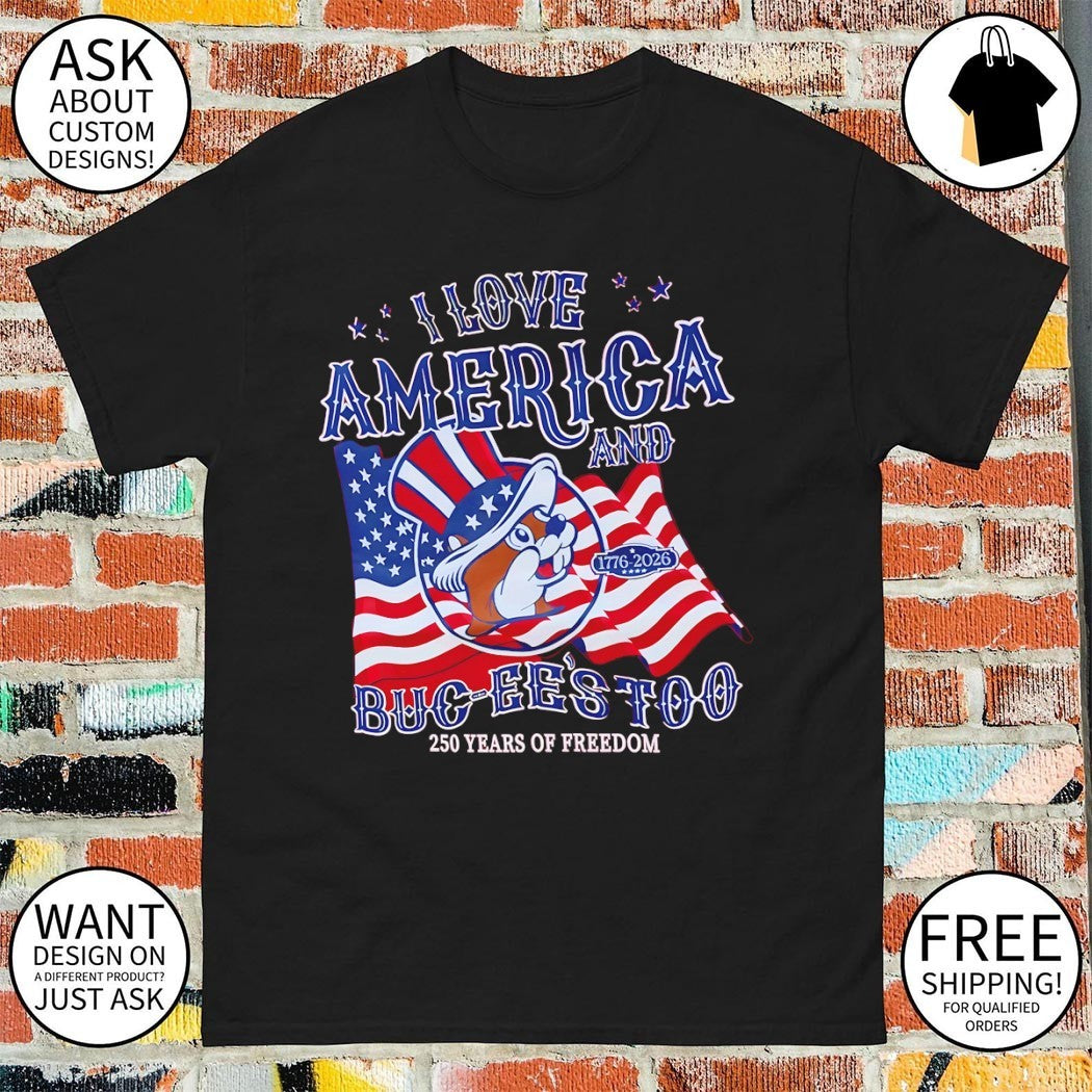 Buc-ee’s Patriotic I love America and Buc-ee’s too 250 Years of Freedom shirt