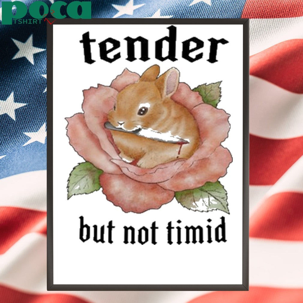 Bunny Tender But Not Timid Shirt