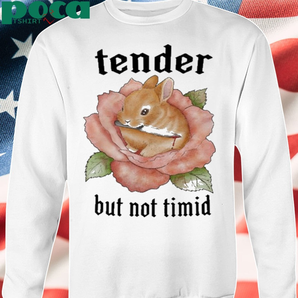 Bunny Tender But Not Timid Shirt