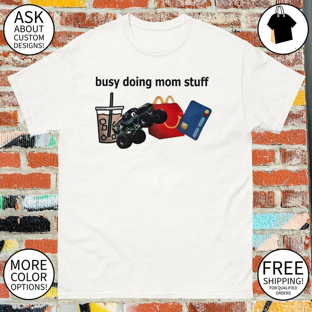 Busy doing mom stuff shirt