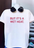 But It Is a Wet Heat Apparel Humorous Slogan T-Shirt