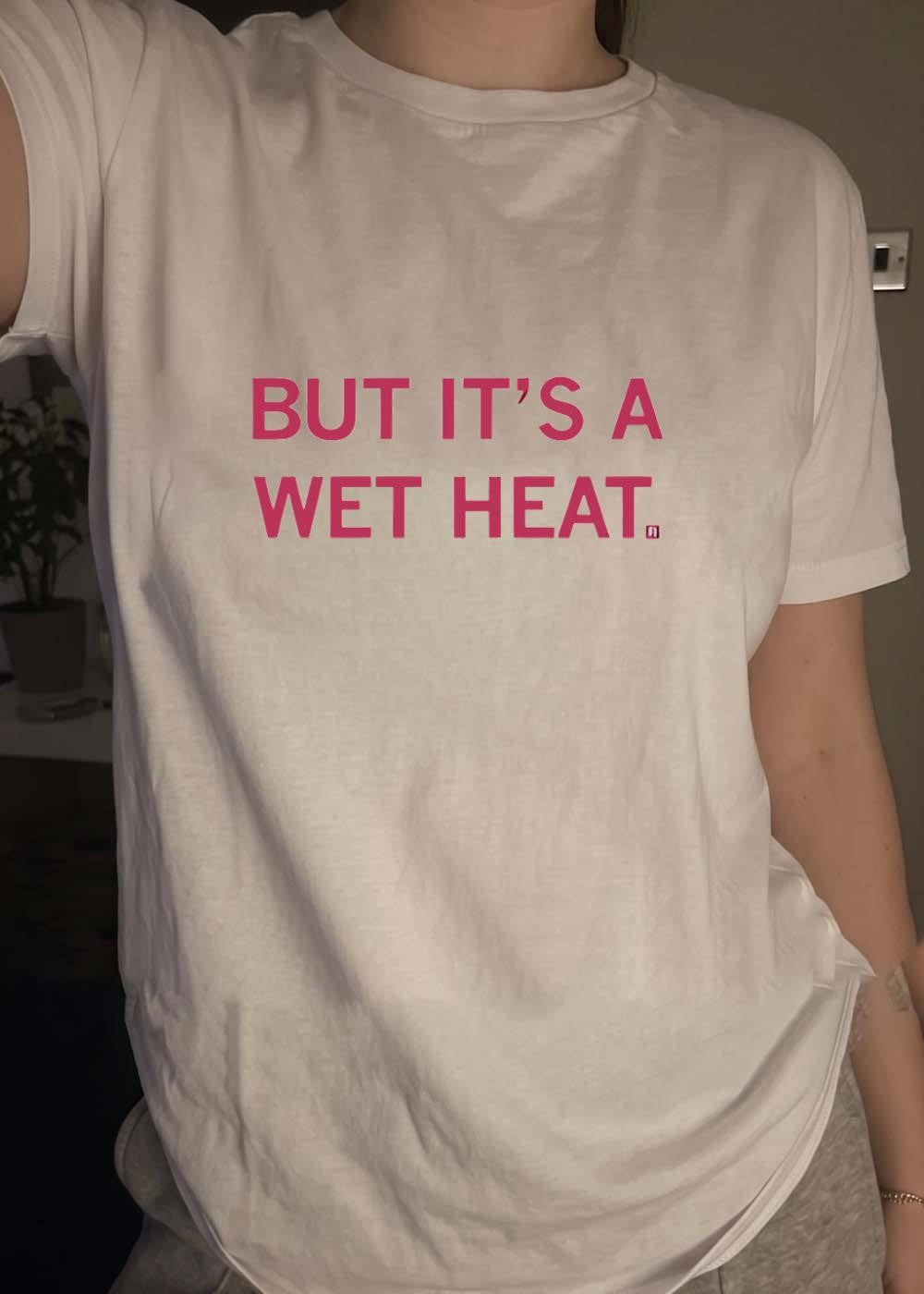 But It Is a Wet Heat Apparel Humorous Slogan T-Shirt