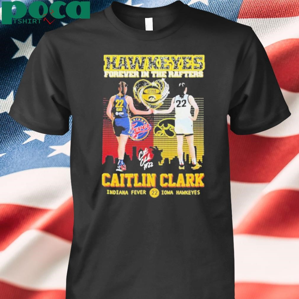 Caitlin Clark Indiana Fever Iowa Hawkeyes Forever In The Rafters Heart Diamond #22 Signature T shirts