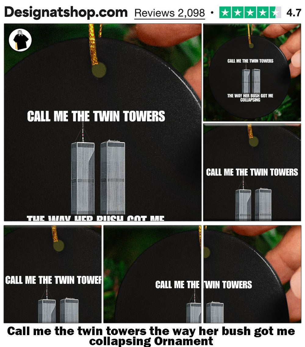 Call me the twin towers the way her bush got me collapsing shirt