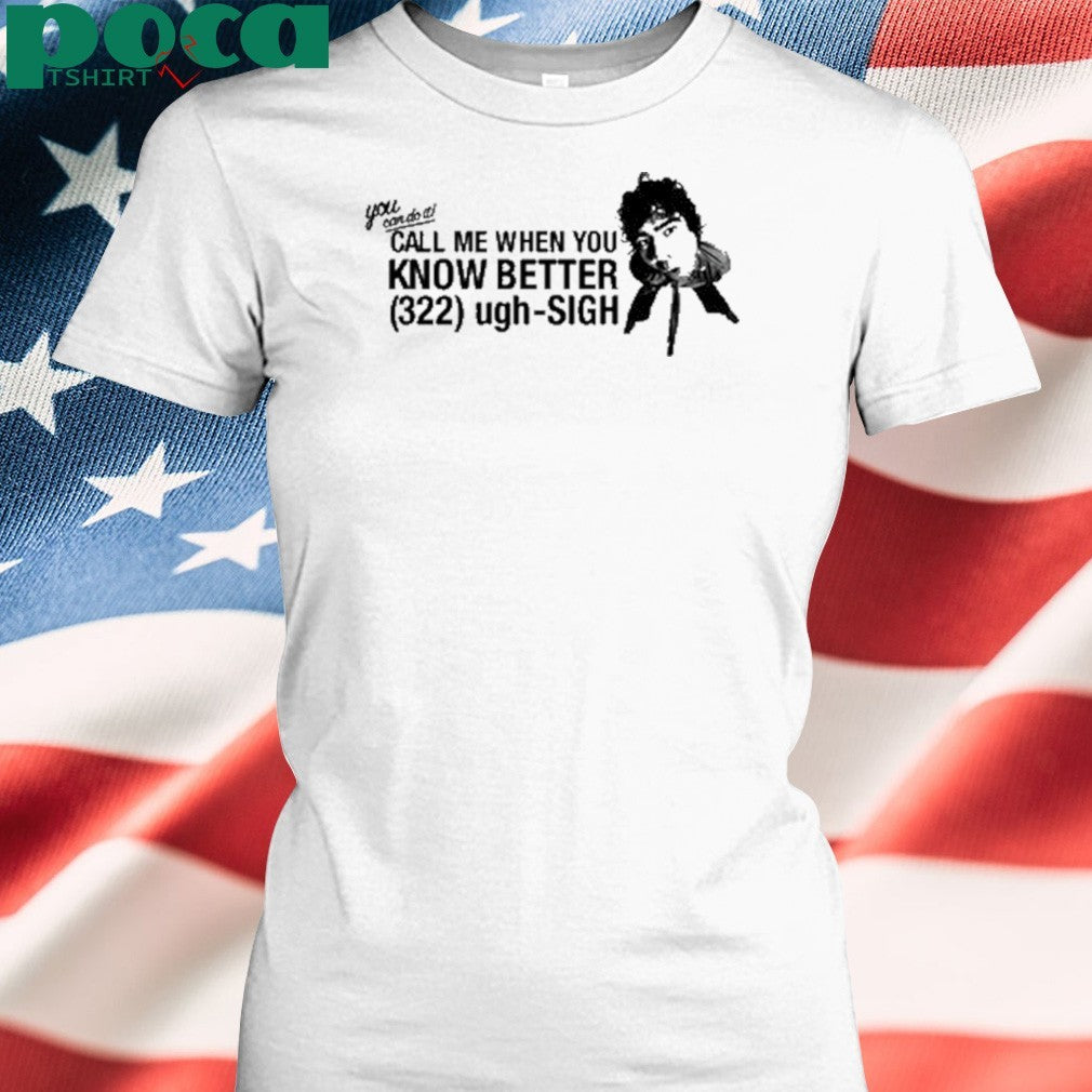Calumhood Call Me When You Know Better Shirt