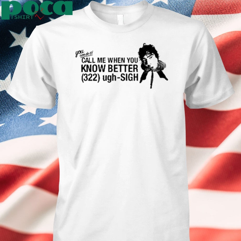 Calumhood Call Me When You Know Better Shirt
