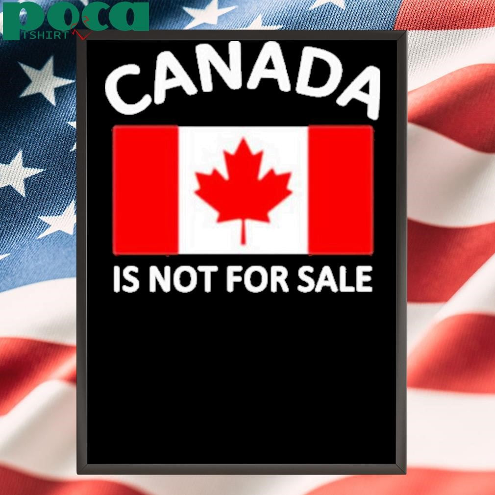 Canada Is Not For Sale 2025 Shirt