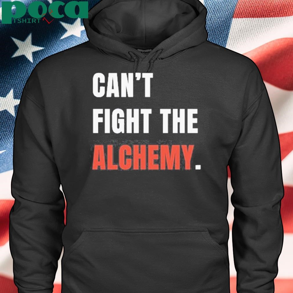 Can’t Fight The Alchemy Shirt