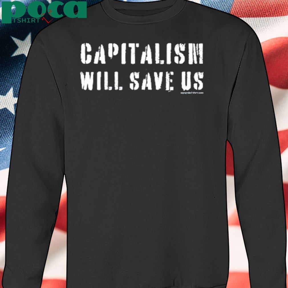 Capitalism Will Save Us T-Shirt