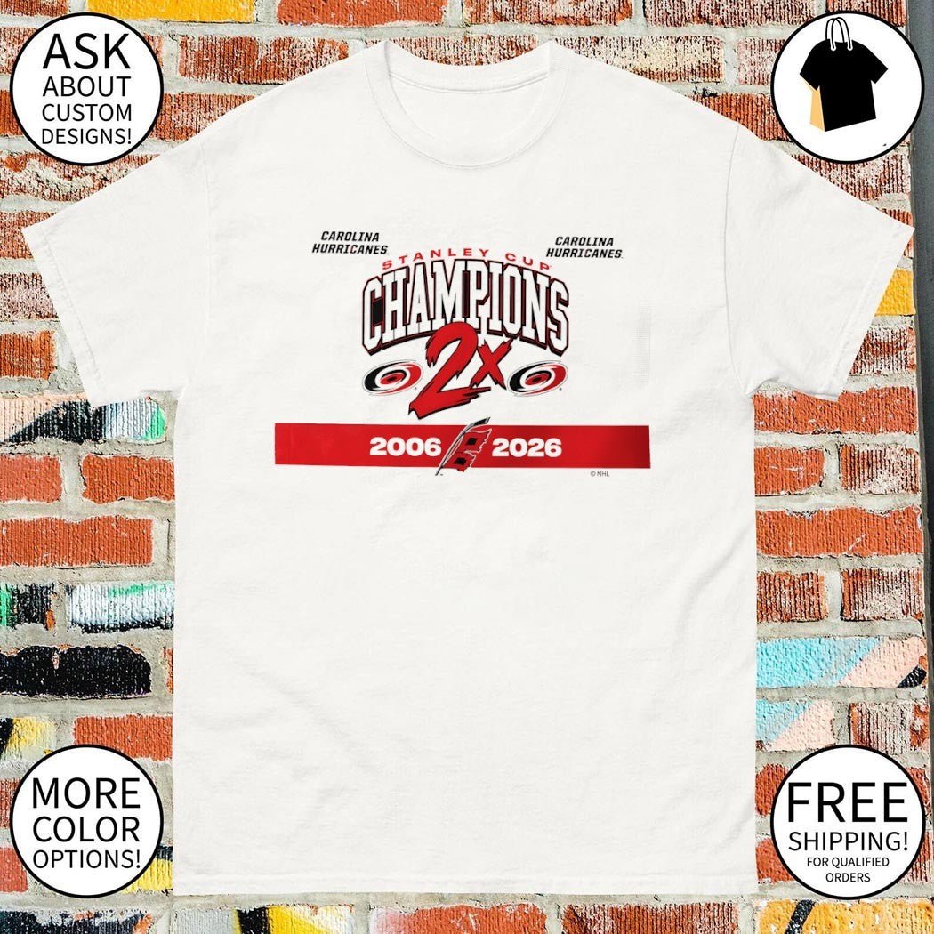 Carolina Hurricanes Hockey Champions 2X NHL Stanley Cup 2006 2026 shirt