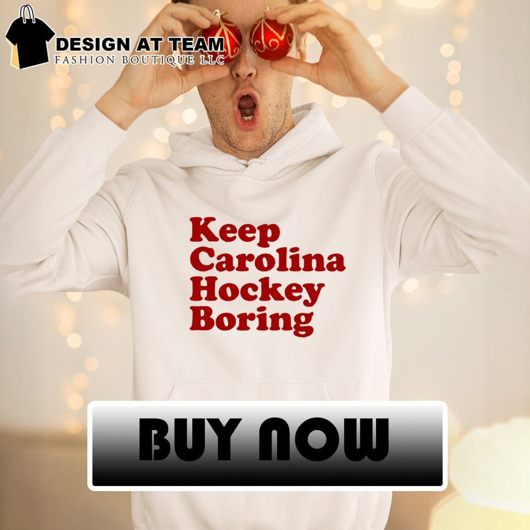 Carolina Hurricanes Keep Carolina Hockey Boring shirt