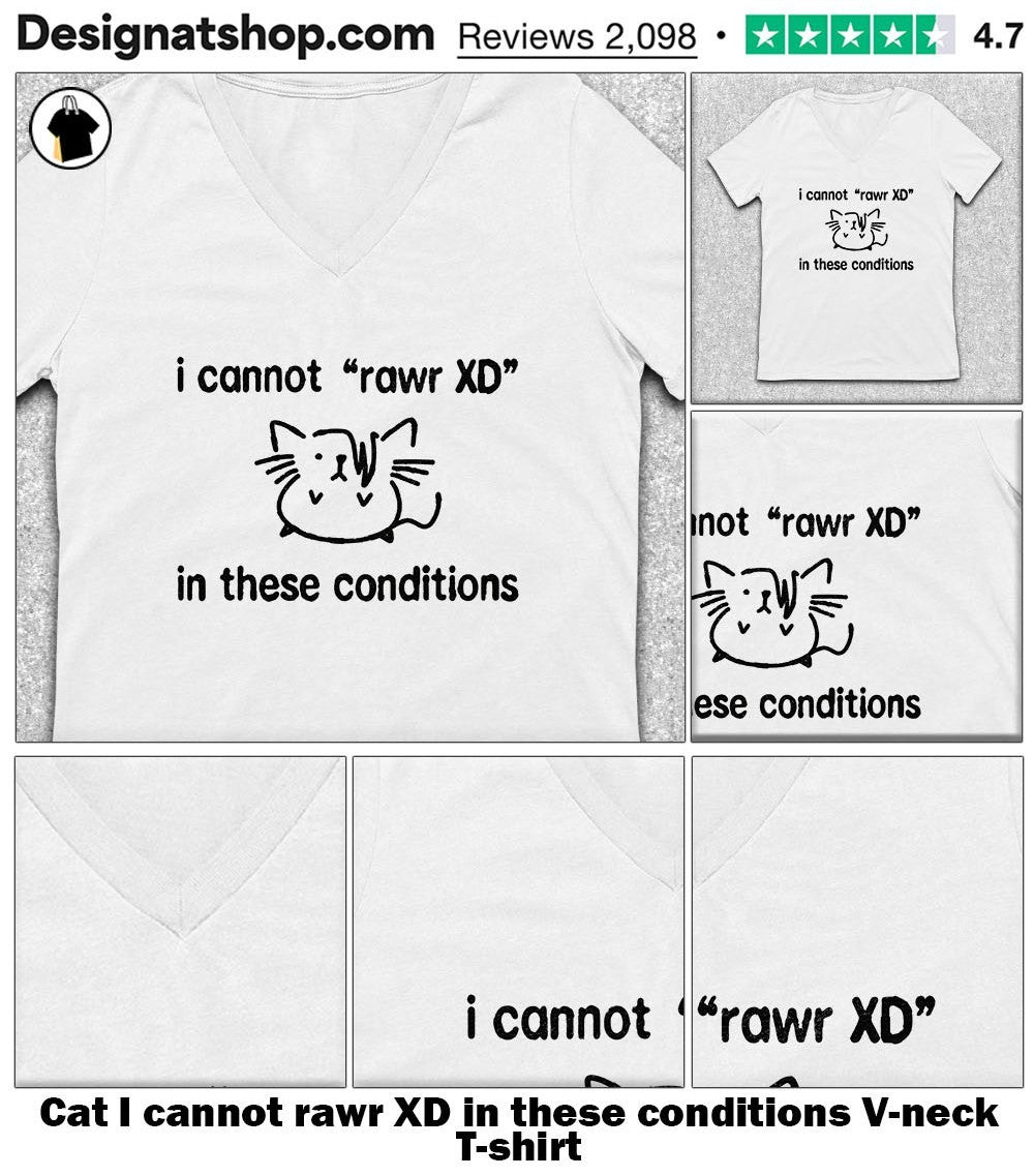 Cat I cannot rawr XD in these conditions shirt