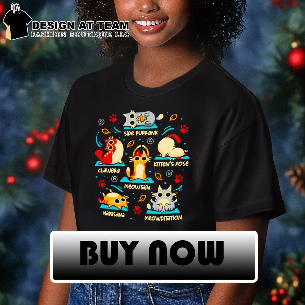 Cat Yoga Poses Side purrank Clawbra Kitten’s pose Meowtain Napasana Meowditation shirt