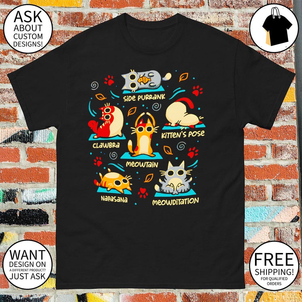 Cat Yoga Poses Side purrank Clawbra Kitten’s pose Meowtain Napasana Meowditation shirt