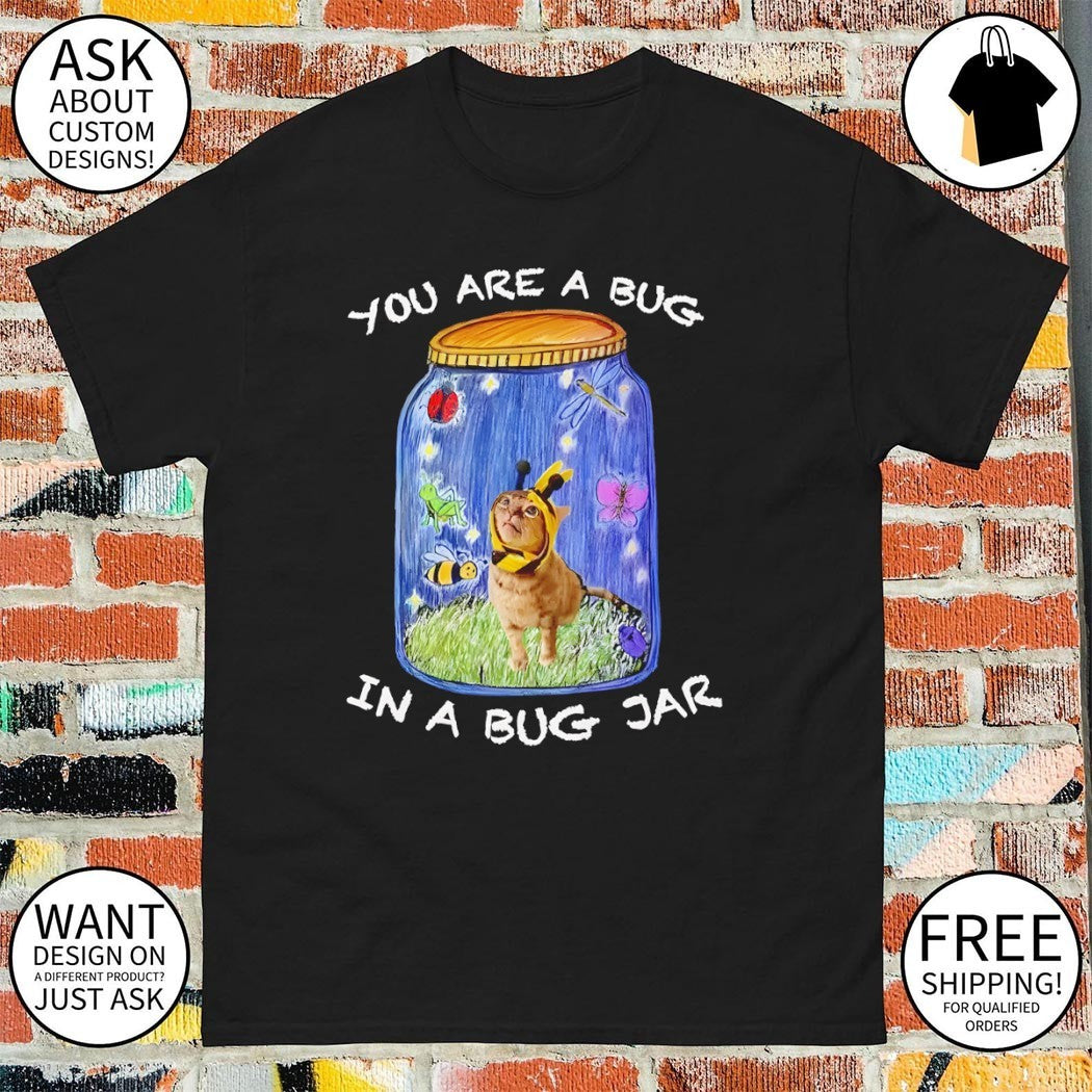 Cat bumblebee You are a bug in a bug jar shirt
