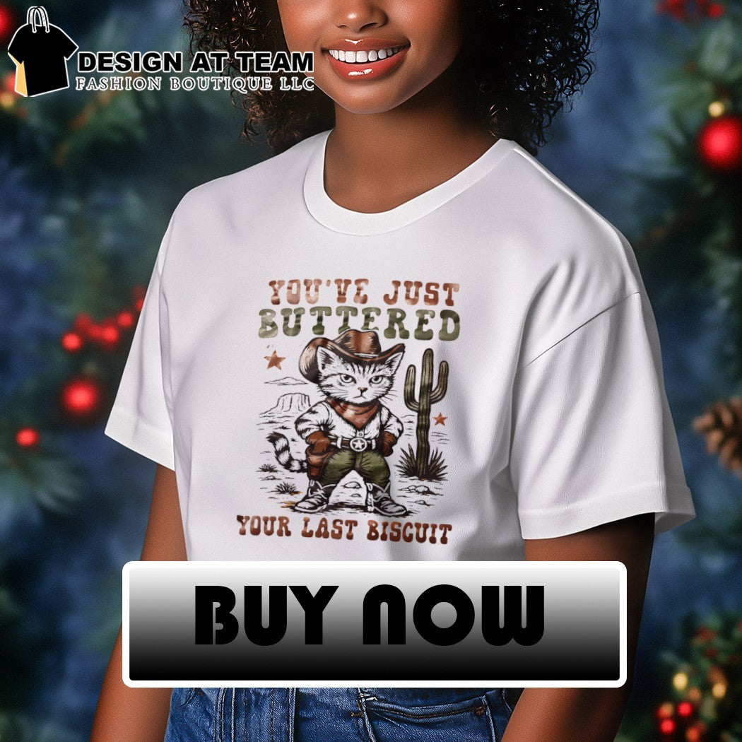 Cat cowboy you’ve just buttered your last biscuit shirt