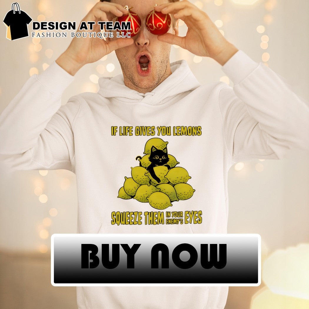 Cat lemon if life gives you lemons squeeze them in your enemy’s eyes shirt