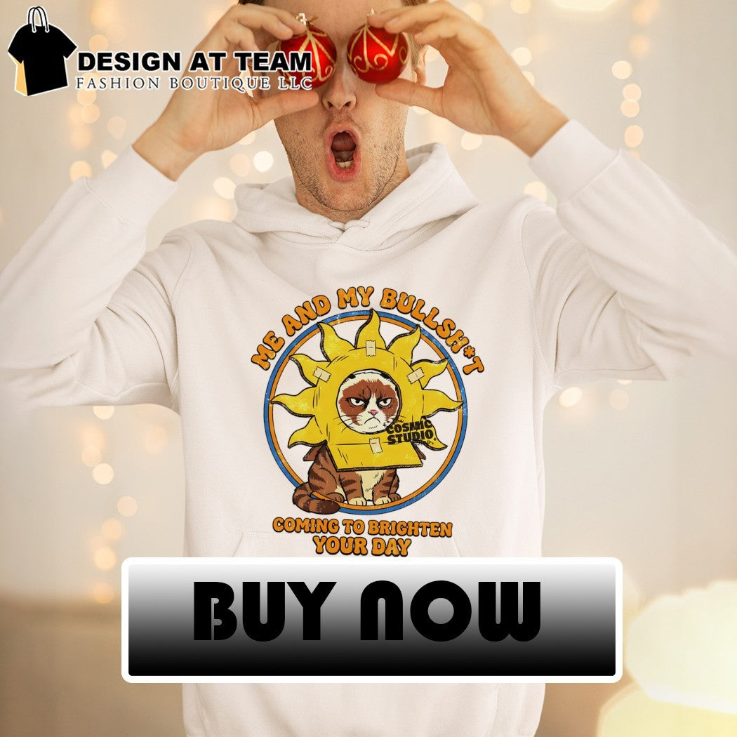 Cat me and my bullshit coming to brighten your day shirt